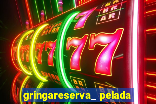 gringareserva_ pelada